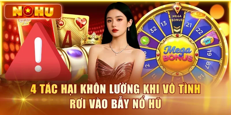 Nổ Hũ Lừa Đảo? Sự Thật Về 5 Tin Đồn Phổ Biến Nhất 4 tác hại khôn lường khi vô tình rơi vào bẫy nổ hũ