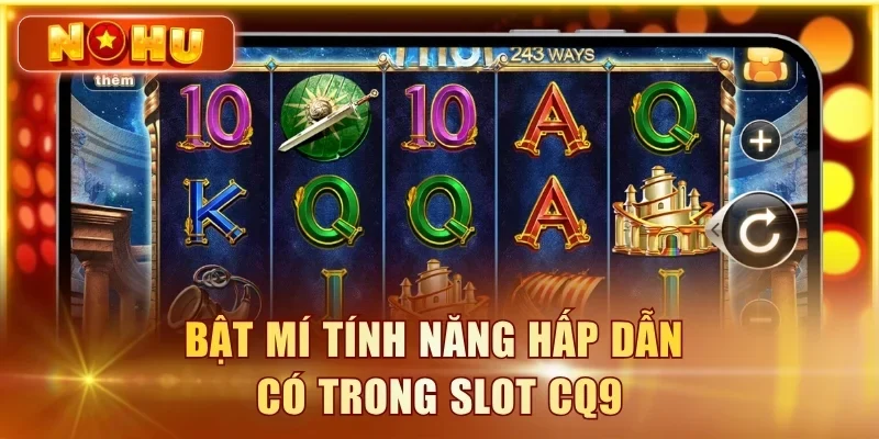 Nổ Hũ CQ9 - Review Toàn Bộ Dòng Game & RTP Siêu Hot Bật mí tính năng hấp dẫn có trong slot CQ9