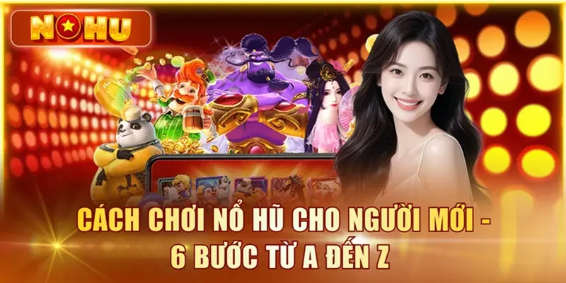 Cách chơi nổ hũ – Đọc luật, bảng trả thưởng và giới hạn Cách chơi nổ hũ
