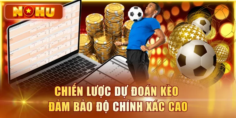 Chiến lược dự đoán kèo đảm bảo độ chính xác cao