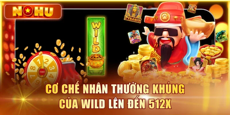 Cơ chế nhân thưởng khủng của Wild lên đến 512X