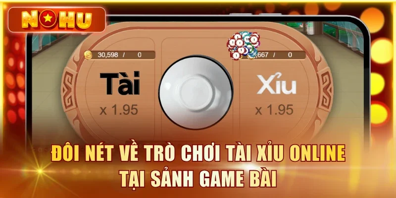 Tài Xỉu Online - Luật Chơi, Tỉ Lệ Thưởng Và Mẹo Soi Cầu Đôi nét về trò chơi Tài Xỉu online tại sảnh game bài