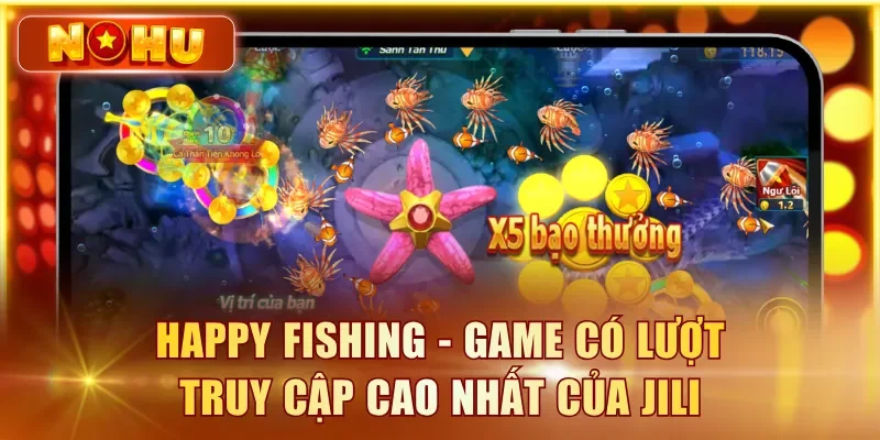 Happy Fishing - Game có lượt truy cập cao nhất của JILI