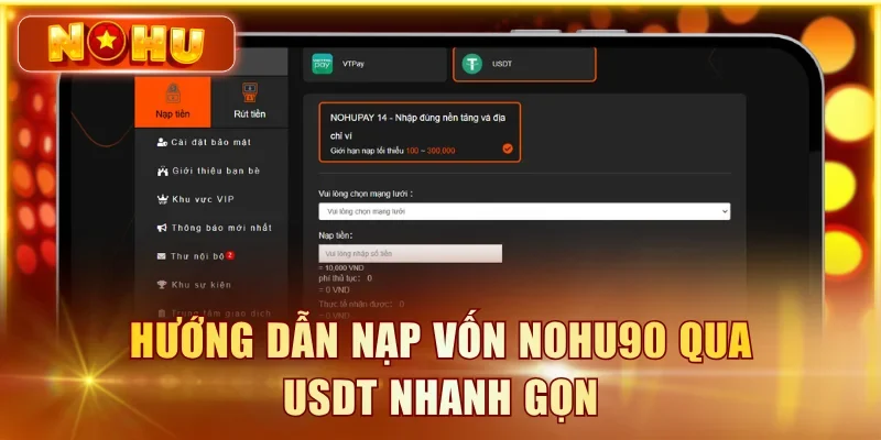 Nạp Tiền NOHU90 – 4 Cách Thức Nạp Nhanh Gọn Dưới 1 Phút Hướng dẫn nạp vốn NOHU90 qua USDT nhanh gọn