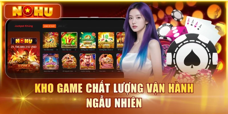 NOHU90 Có Lừa Đảo Không? Kiểm Chứng 6 Tiêu Chí Uy Tín Kho game chất lượng vận hành ngẫu nhiên