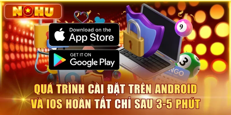 Quá trình cài đặt trên Android và iOS hoàn tất chỉ sau 3-5 phút