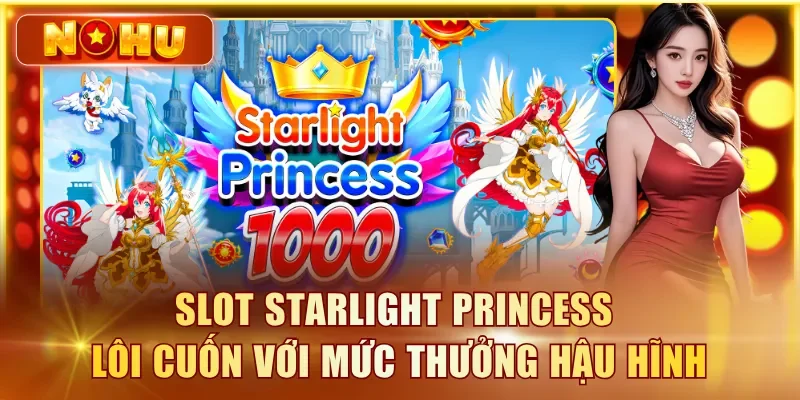 Starlight Princess NOHU90 - Slot Anime Hấp Dẫn Tại Châu Á Slot Starlight Princess lôi cuốn với mức thưởng hậu hĩnh